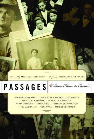 Passages [electronic resource] : welcome home to Canada / foreword by Michael Ignatieff; preface by Rudyard Griffiths.