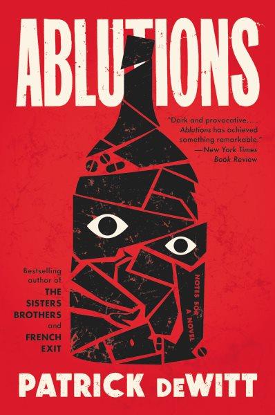 Ablutions [electronic resource] : notes for a novel / Patrick deWitt.