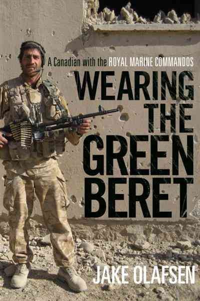 Wearing the green beret [electronic resource] : a Canadian with the Royal Marine Commandos / Jake Olafsen.
