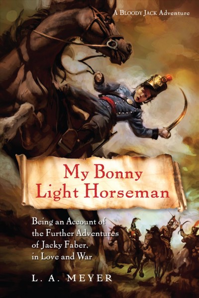My bonny light horseman [electronic resource] : being an account of the further adventures of Jacky Faber, in love and war / L.A. Meyer.