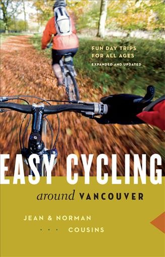Easy cycling around Vancouver [electronic resource] : fun day trips for all ages / Jean & Norman Cousins.