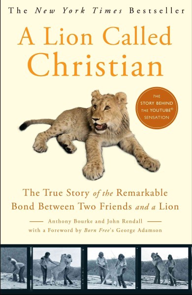 A lion called Christian [electronic resource] / Anthony Bourke and John Rendall ; foreword by George Adamson.
