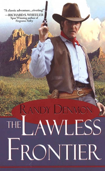 The lawless frontier [electronic resource] / Randy Denmon.