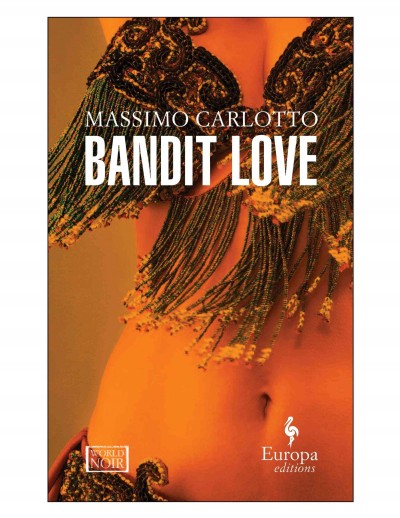 Bandit love [electronic resource] / Massimo Carlotto ; translated from the Italian by Antony Shugaar.