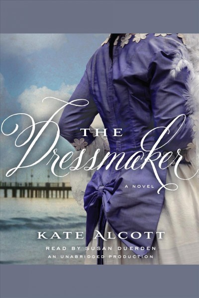 The dressmaker [electronic resource] / Kate Alcott.