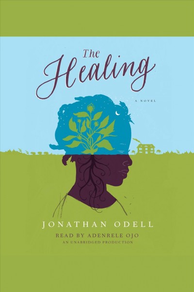 The healing [electronic resource] : a novel / Jonathan Odell.
