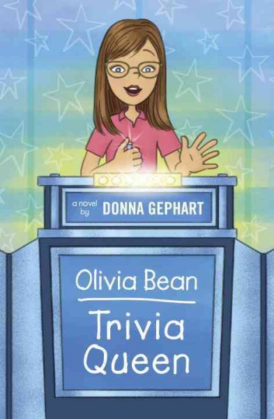 Olivia Bean, trivia queen [electronic resource] : a novel / by Donna Gephart.