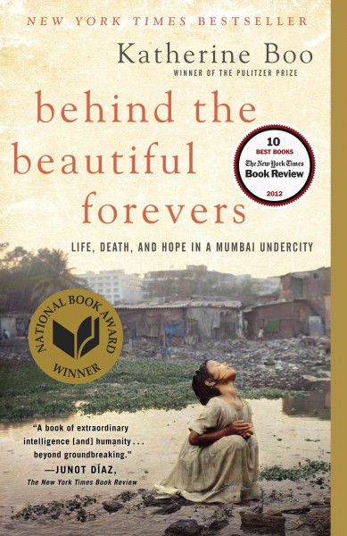 Behind the beautiful forevers [electronic resource] : [life, death, and hope in a Mumbai undercity] / Katherine Boo.