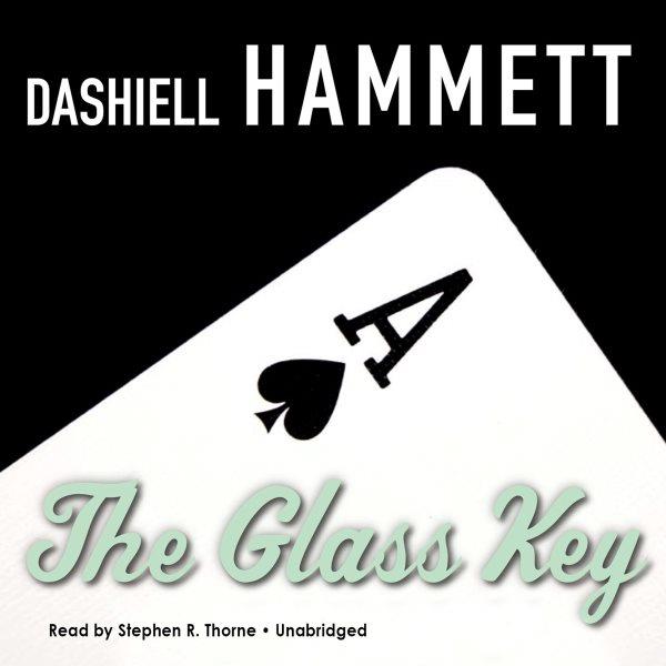 The glass key [electronic resource] / Dashiell Hammett.
