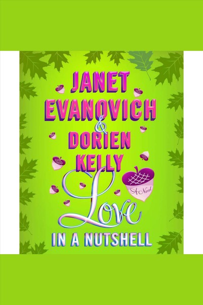 Love in a nutshell [electronic resource] : a novel / Janet Evanovich and Dorien Kelly.