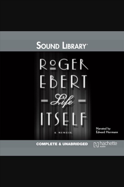 Life itself [electronic resource] : a memoir / Roger Ebert.