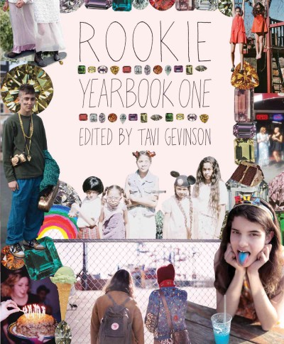 Rookie : yearbook one / edited by Tavi Gevinson.