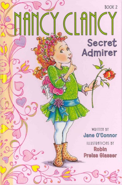 Nancy Clancy. Book 2, Secret admirer / written by Jane O'Connor ; illustrations by Robin Preiss Glasser.