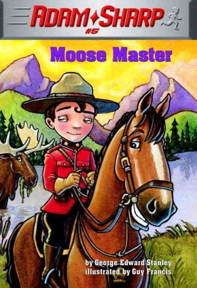 Moose master [electronic resource] / by George Edward Stanley ; illustrated by Guy Francis.
