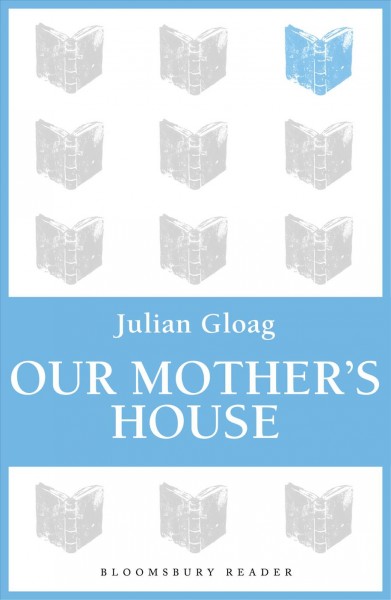 Our mother's house [electronic resource] / by Julian Gloag.
