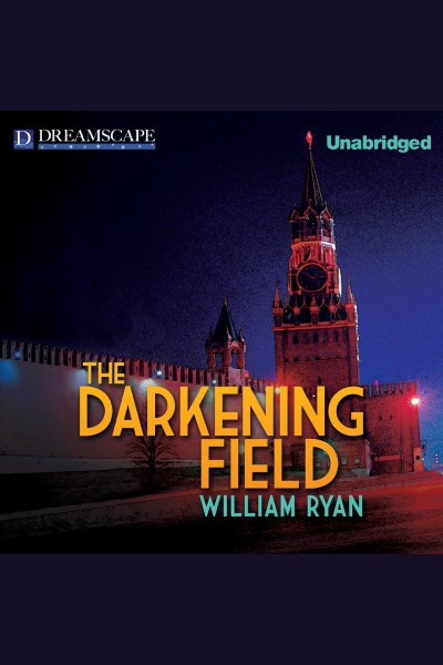 The darkening field [electronic resource] : a novel William Ryan.