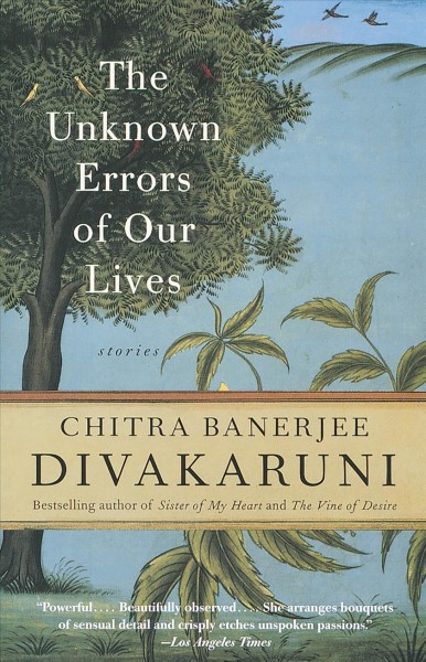 The unknown errors of our lives [electronic resource] : stories / by Chitra Banerjee Divakaruni.