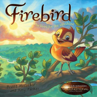 Firebird [electronic resource] : he lived for the sunshine / story by Brent McCorkle and Amy Parker ; illustrations by Rob Corley and Chuck Vollmer.