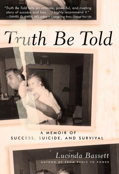 Truth be told [electronic resource] : a memoir of success, suicide, and survival / Lucinda Bassett.