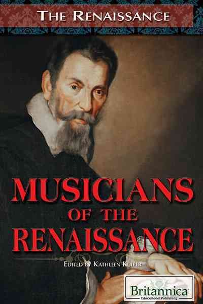 Musicians of the Renaissance [electronic resource] / edited by Kathleen Kuiper.