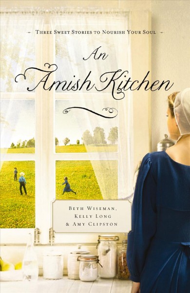 An Amish kitchen [electronic resource] / Kelly Long, Amy Clipston, Beth Wiseman.