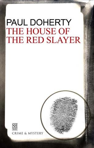 The House of the Red Slayer [electronic resource] : being the second of the sorrowful mysteries of Brother Athelstan / Paul Doherty.
