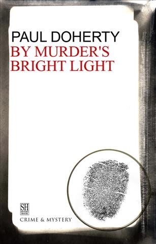 By murder's bright light [electronic resource] : being the fifth of the sorrowful mysteries of Brother Athelstan / Paul Doherty.