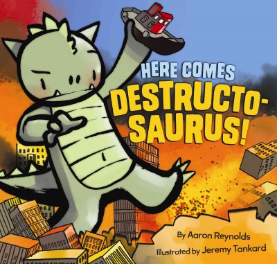 Here comes Destructosaurus! / by Aaron Reynolds ; illustrated by Jeremy Tankard.