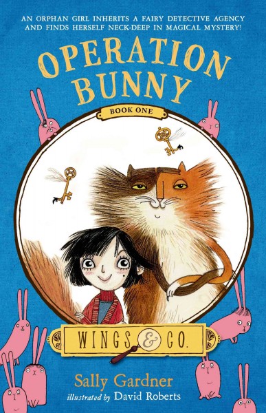 Operation Bunny : the fairy detective agency's first case / Sally Gardner ; illustrated by David Roberts.