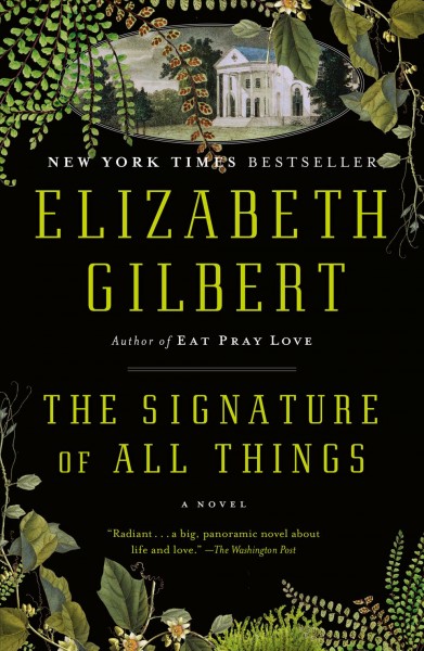 The signature of all things / Elizabeth Gilbert.