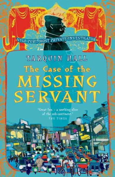 The case of the missing servant [electronic resource] : from the files of Vish Puri, India's "most private investigator" / Tarquin Hall.
