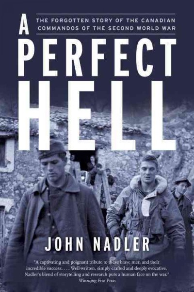 A perfect hell [electronic resource] : the forgotten story of the Canadian commandos of the Second World War / John Nadler.