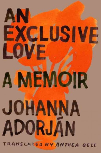 An exclusive love [electronic resource] / Johanna Adorján ; translated by Anthea Bell.