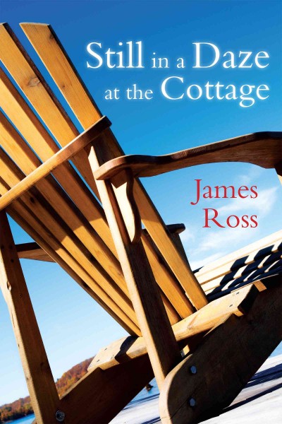 Still in a daze at the cottage / James Ross.