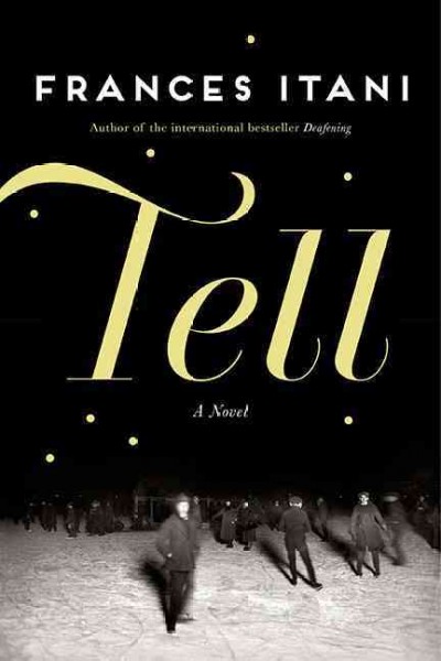 Tell : a novel / Frances Itani.