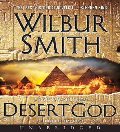 Desert god : [sound recording (CD)] a novel of Ancient Egypt / written by Wilbur Smith ; read by Mike Grady.