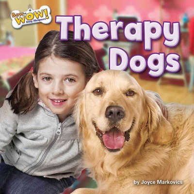 Therapy dogs / by Joyce Markovics ; consultant, Dianne Lahti.
