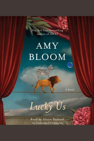 Lucky us [electronic resource] : a novel / Amy Bloom.