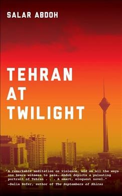 Tehran at twilight [electronic resource] / Salar Abdoh.