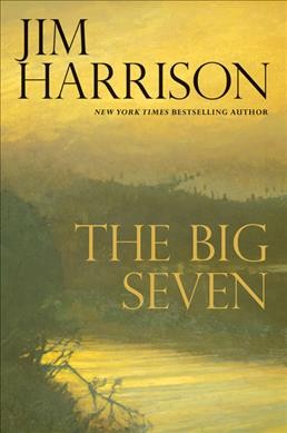 The big seven : a Faux mystery  Jim Harrison.