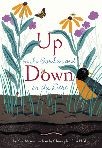 Up in the garden and down in the dirt / by Kate Messner ; with art by Christopher Silas Neal.