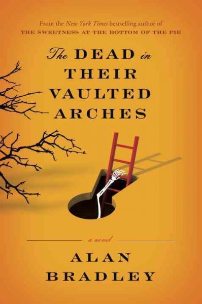The dead in their vaulted arches [electronic resource] : a Flavia de Luce novel / Alan Bradley.