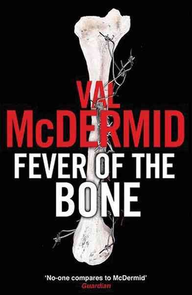 Fever of the bone / Val McDermid.