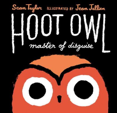 Hoot owl, master of disguise / Sean Taylor ; illustrated by Jean Jullien.