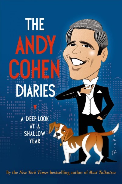 The Andy Cohen diaries : a deep look at a shallow year / Andy Cohen.