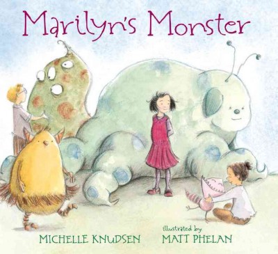 Marilyn's monster / Michelle Knudsen ; illustrated by Matt Phelan.