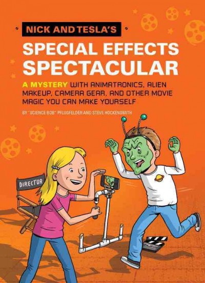 Nick and Tesla's special effects spectacular!  : a mystery with animatronics, alien makeup, camera gear, and other movie magic you can make yourself  BK 5/ by "Science Bob" Pflugfelder and Steve Hockensmith ; illustrations by Scott Garrett.
