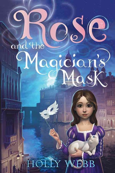 Rose and the magician's mask / Holly Webb.