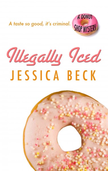 Illegally iced : a donut shop mystery / Jessica Beck.