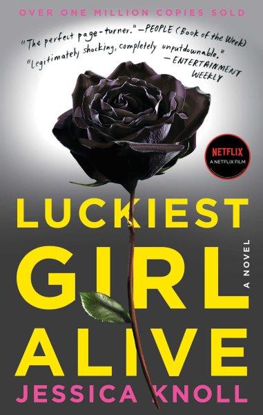 Luckiest girl alive : a novel / Jessica Knoll.